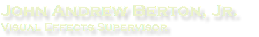 John Andrew Berton, Jr. Visual Effects Supervisor